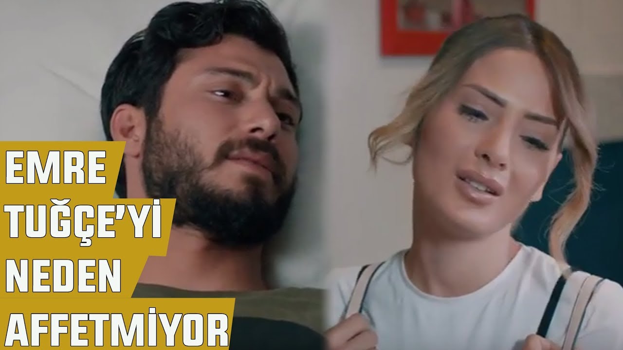 Emre , Tuğçe'yi Neden Affetmiyor - Gençlik Başımda Duman