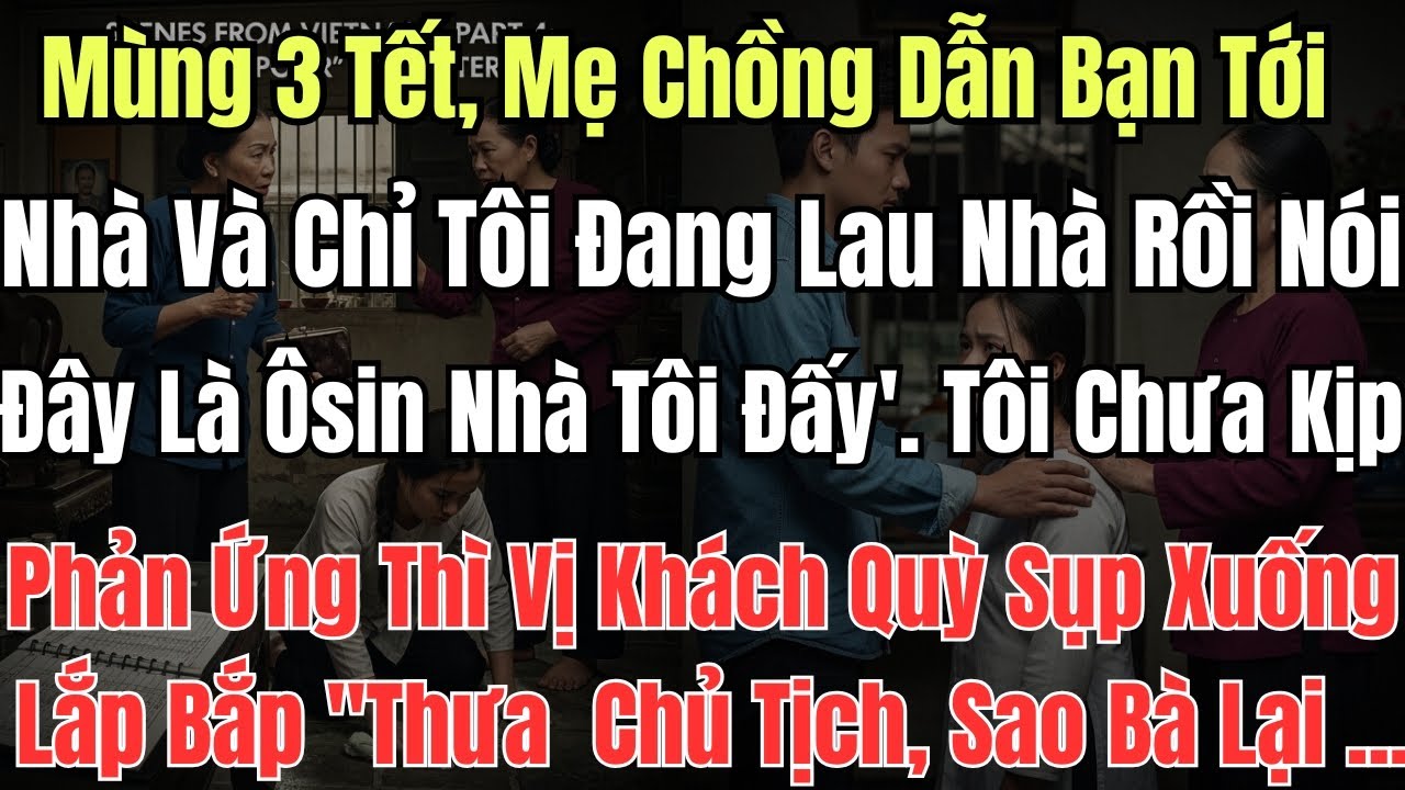 Mùng 3 Tết, Mẹ Chồng Dẫn Bạn Tới Nhà Và Chỉ Tôi Đang Lau Nhà Rồi Nói 'Đây Là Ôsin Nhà Tôi Đấy'.