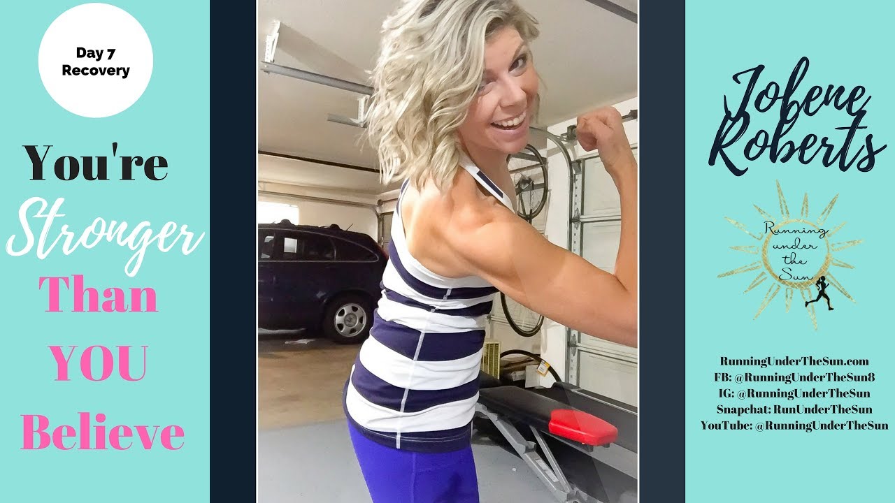 Day 7! You're stronger than you believe!!!