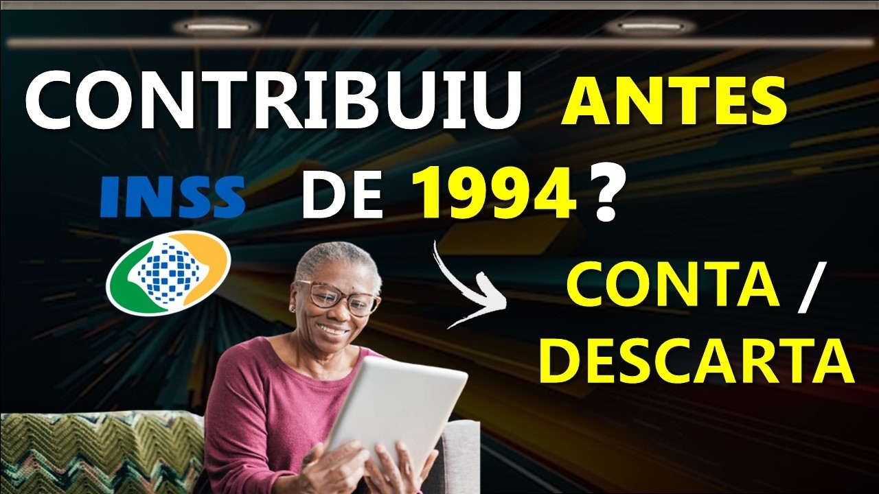 COMO FICA A APOSENTADORIA PARA QUEM CONTRIBUIU ANTES DE 1994? PODE SER CONSIDERADO OU DESCARTADO?