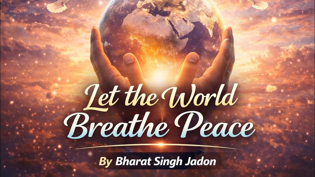 Let the World Breathe Peace|| SONG || BHARAT SINGH JADON. Song