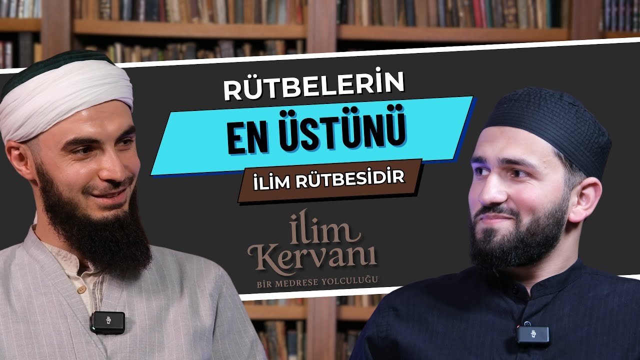 Rütbelerin En Üstünü İlim Rütbesidir - İlim Kervanı