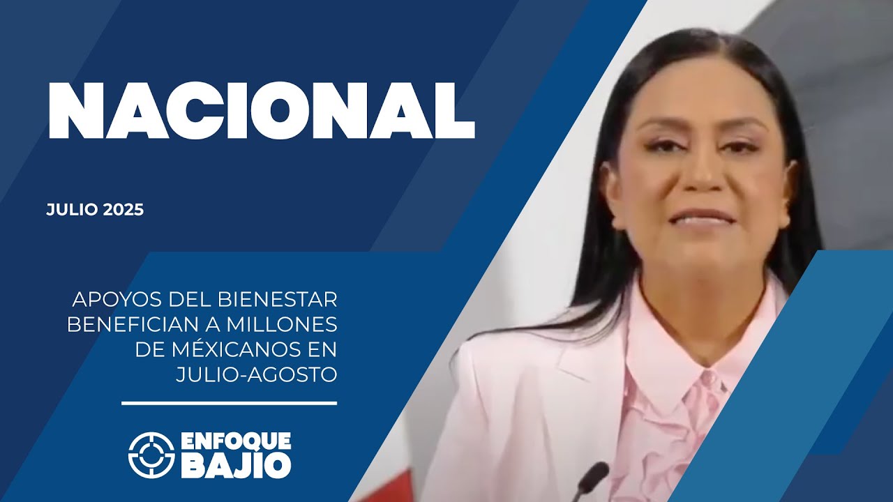 Apoyos del Bienestar benefician a millones de mexicanos en julio-agosto