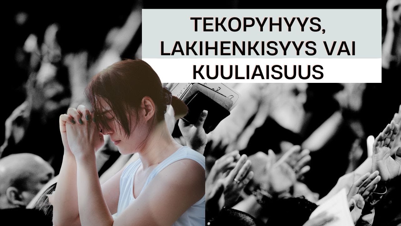 Tekopyhyys, lakihenkisyys, kuuliaisuus (kristityn tulee osata erottaa nämä)
