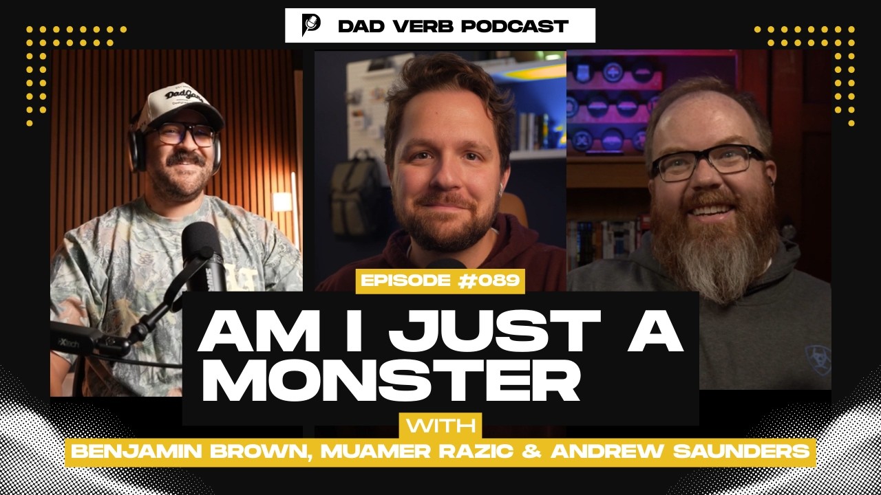 "Am I Just a Monster?" – Dad Verb Podcast EP. 089