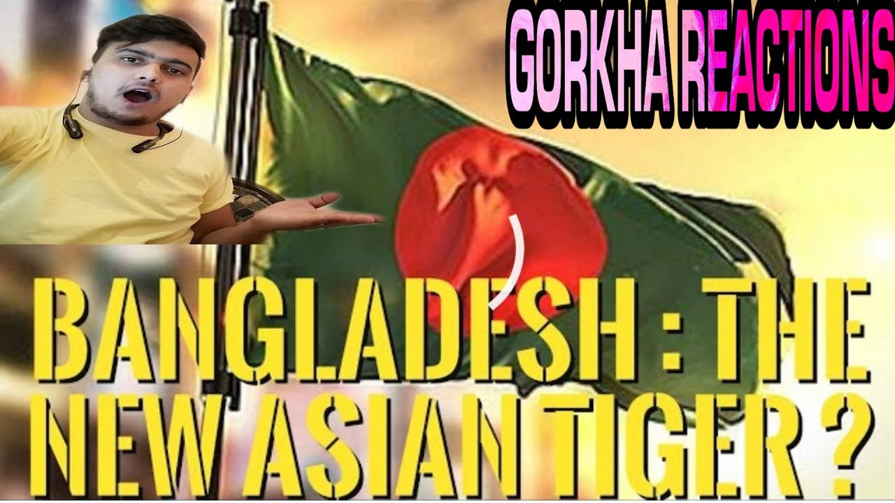 👉Bangladesh Economy is Booming -- Could it become the next Asian Tiger ? GORKHA REACTIONS