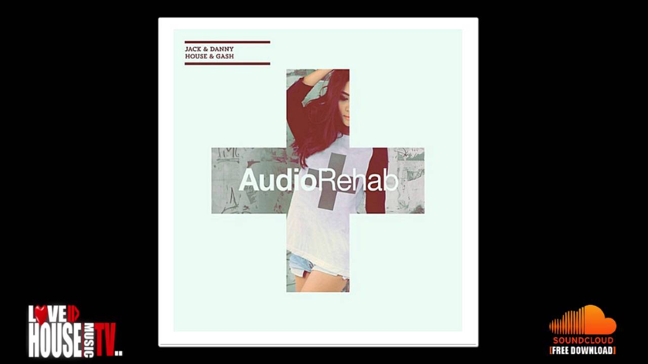 Jack & Danny - House & Gash (Audio Rehab) - FREE DOWNLOAD