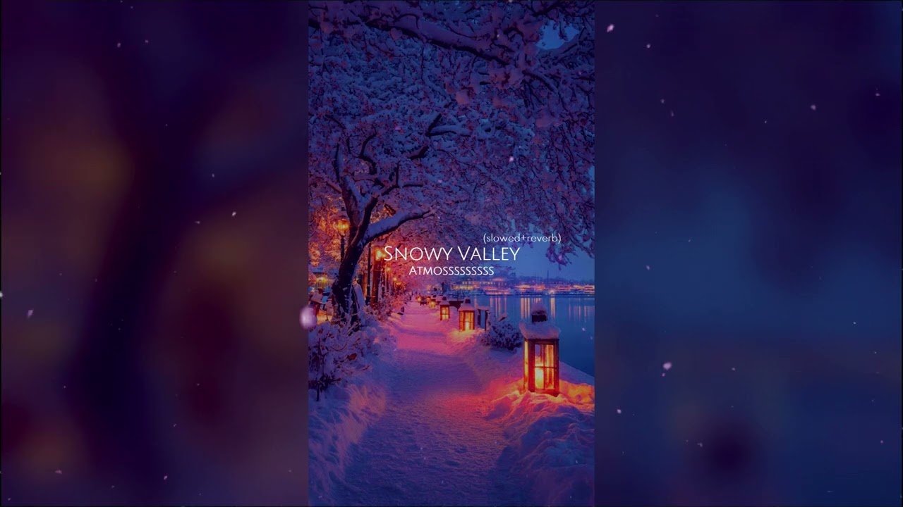 Atmosssssssss - Snowy Valley (slowed+reverb)