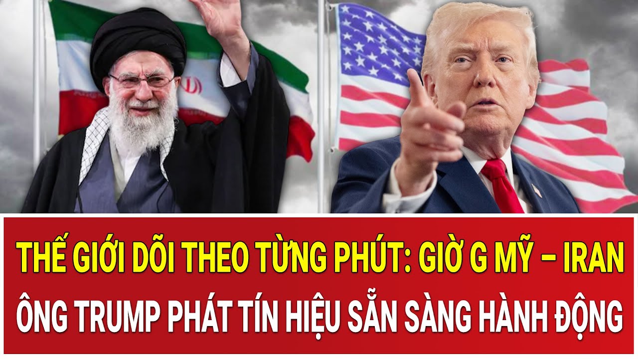 Thế giới d&otilde;i theo từng ph&uacute;t: Giờ G Mỹ &ndash; Iran, &ocirc;ng Trump ph&aacute;t t&iacute;n hiệu sẵn s&agrave;ng h&agrave;nh động