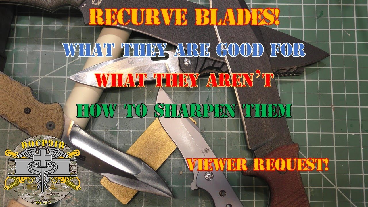 Recurve Blades - What they are good for, What aren't, & How to Sharpen them - Viewer Request!