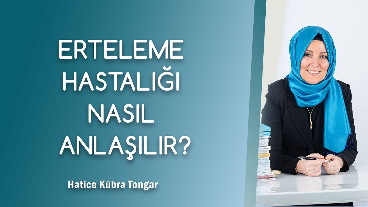 ERTELEME HASTALIĞI NASIL ANLAŞILIR? | Hatice Kübra Tongar