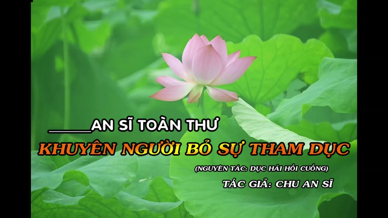Phần 21/21 - Khuyên Người Bỏ Sự Tham Dục - Dục Hải Hồi Cuồng - An Sĩ Toàn Thư