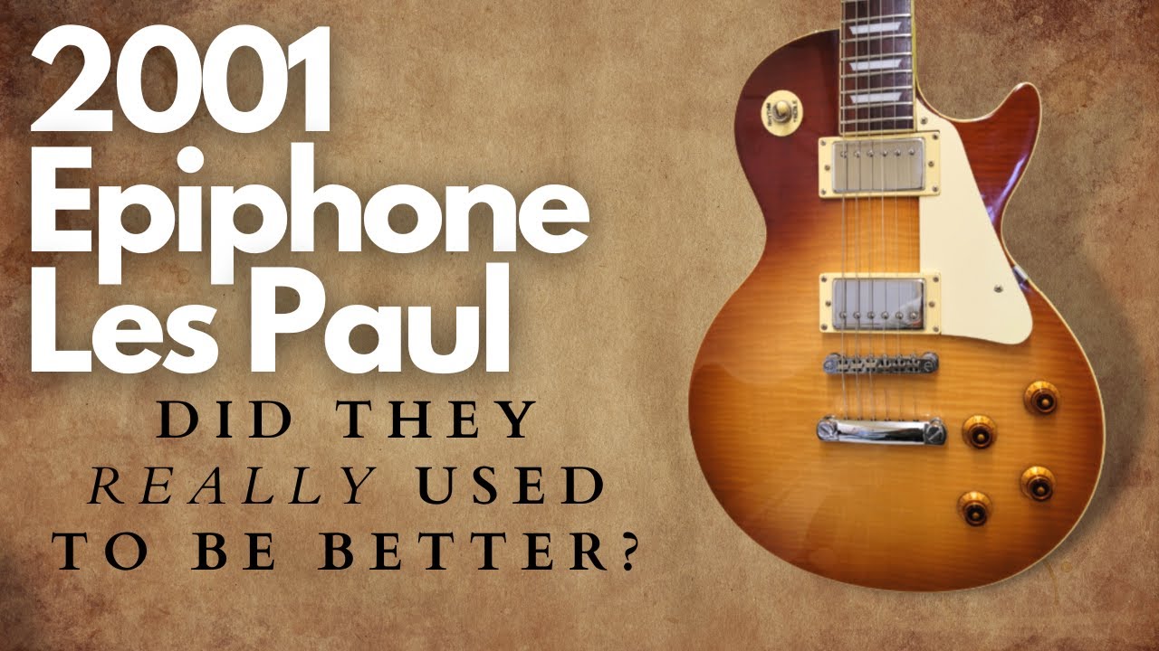 2001 Samick Epiphone Les Paul Early Ones Really Better?