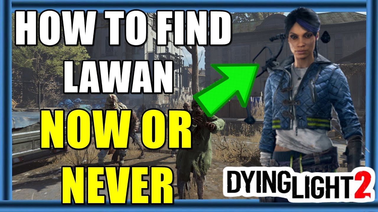 How To Find Lawan In Dying Light 2 Now Or Never