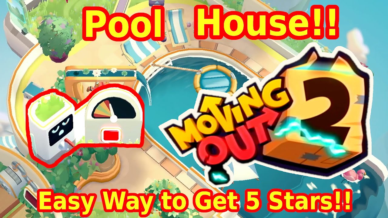 Moving Out 2 The Pool House Easy way to get 5 Stars!