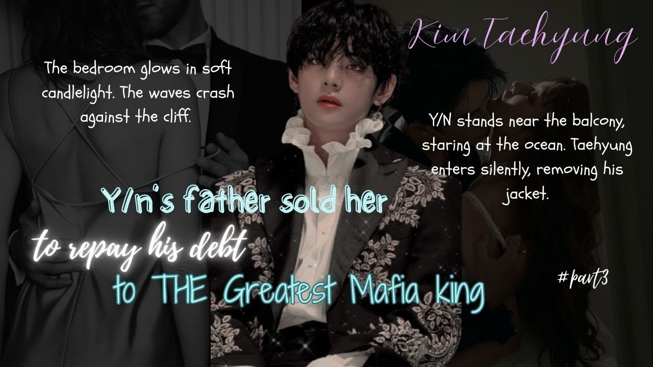 Y/n’s father sold her to repay his debt to THE Greatest Mafia king | Dark Mafia Romance FanFic #3
