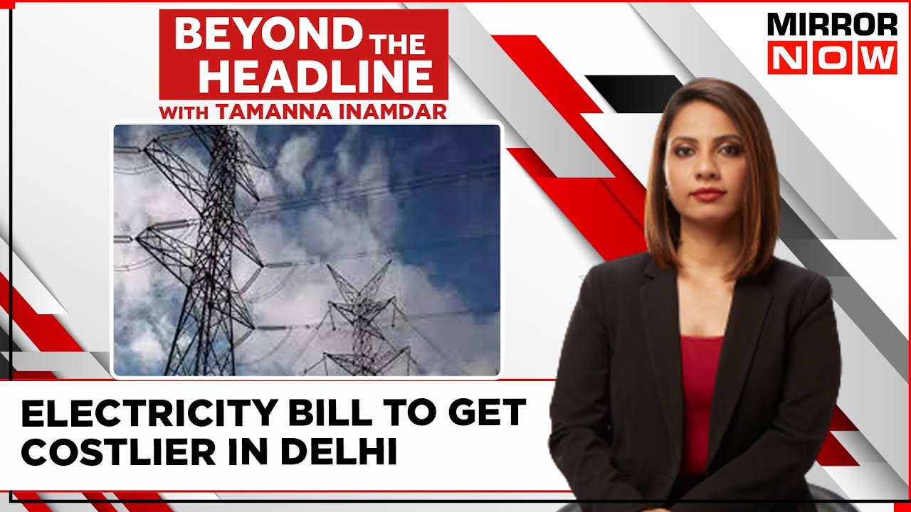Electricity Bills To Rise By 8% In Capital | Delhi Power Politics Peaks? | Beyond The Headline