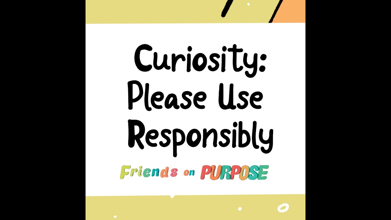 Curiosity: Please Use Responsibly