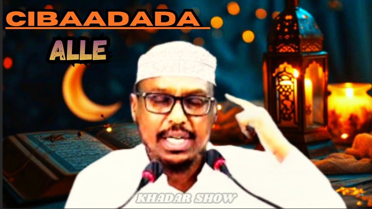 Sh Mustafe┇► Cibaadada Alle: Haddii Si Dhab Ah Ula Nimaadno, Waa Heerka Ugu Saraysa Ee Bani-adamku..