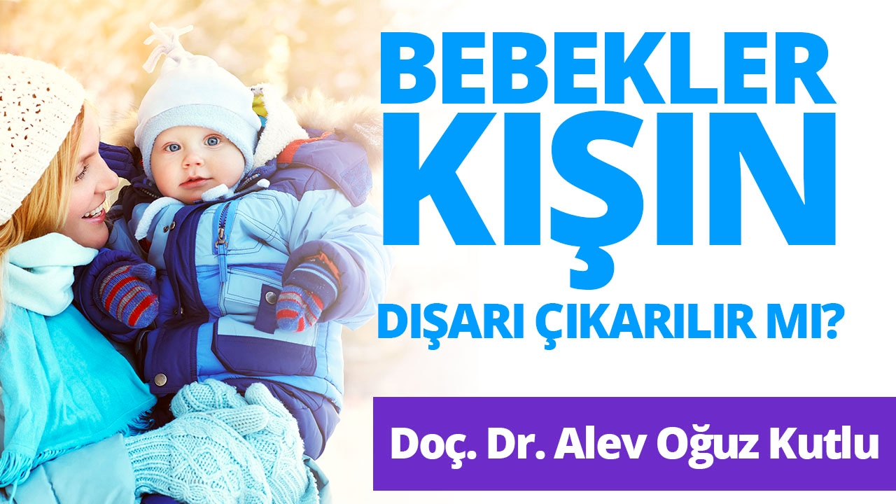 Bebekler Kışın Dışarı Çıkarılır mı? Bebekler Kışın Sokağa Çıkarken Nasıl Giydirilmeli?