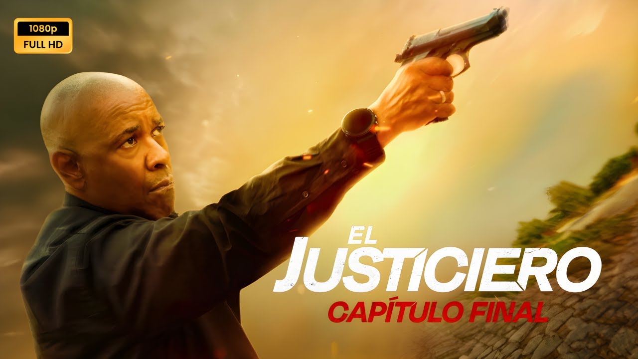 El Justiciero Cap&iacute;tulo Final 2023 Pelicula completa en espa&ntilde;ol explicada, rese&ntilde;a y hechos