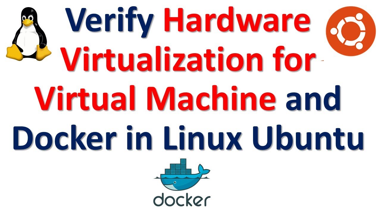 How to Verify Hardware Virtualization for Virtual Machine and Docker in Linux Ubuntu