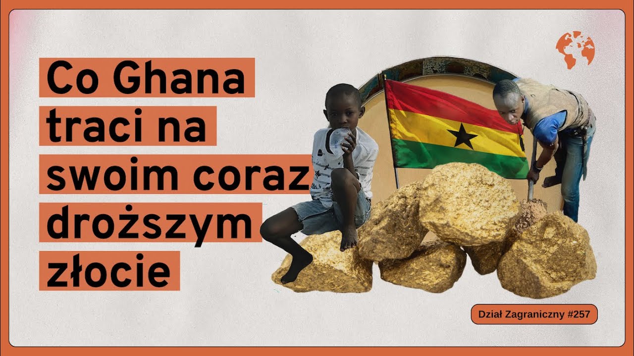 Co Ghana traci na swoim coraz droższym złocie (Dział Zagraniczny Podcast#257)