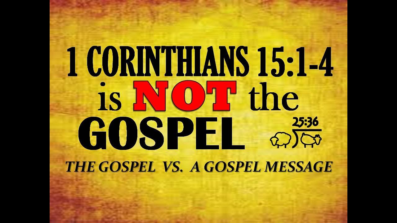 1 Corinthians 15:1-4 is NOT The Gospel