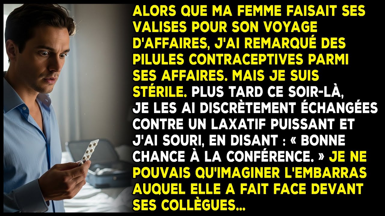 Ma femme faisait sa valise. J'ai vu ses pilules contraceptives. Mais je suis stérile…