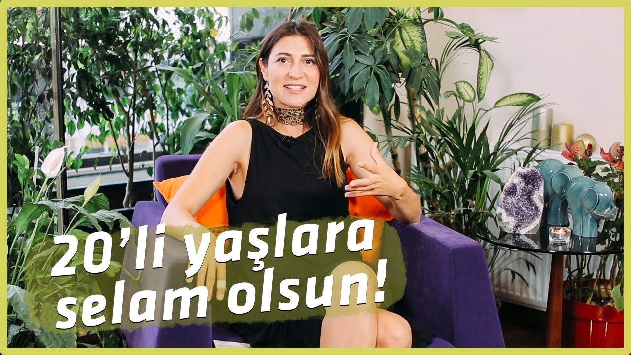 20’Lİ YAŞLARIMA SÖYLEYECEKLERİM VAR!