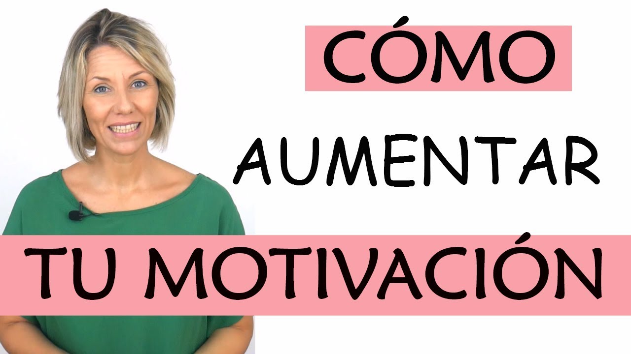Cómo aumentar tu motivación | 9 claves y 3 requisitos a tener MUY en cuenta