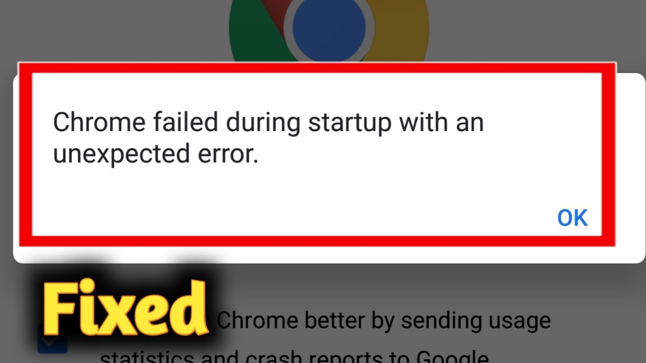 Chrome Failed During Startup With an Unexpected Error Problem Solved