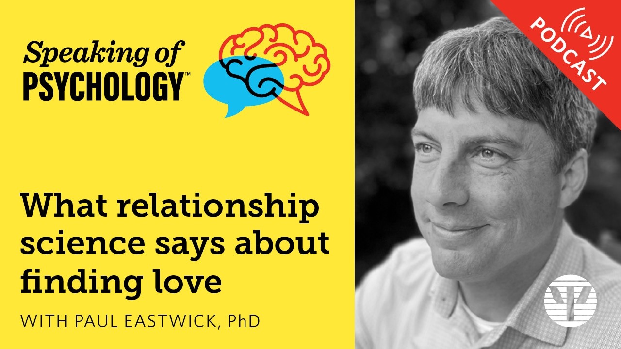 What relationship science says about finding love, with Paul Eastwick, PhD