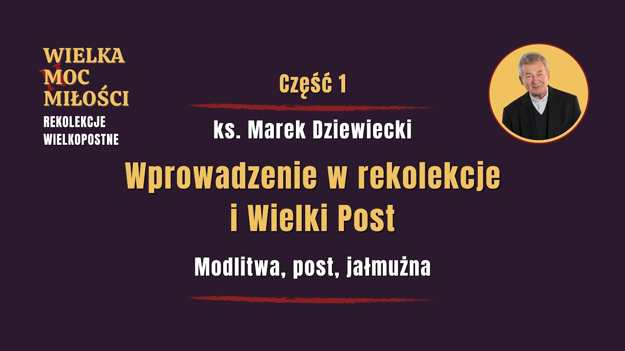 Wprowadzenie w Rekolekcje i Wielki Post | Wielka Moc Miłości - Rekolekcje Wielkopostne odc. 1