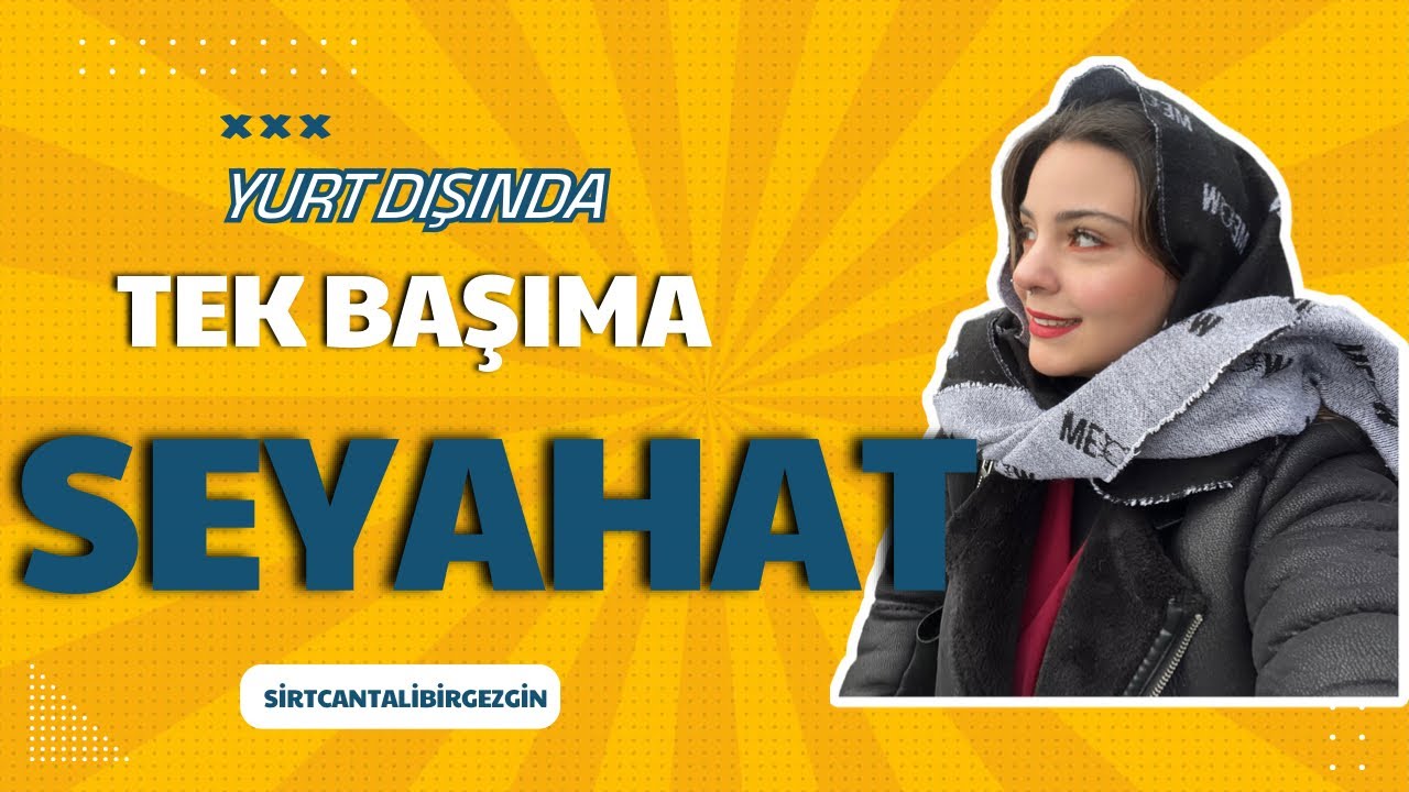 TEK SEYAHAT ETMELİ MİYİM? I Yalnız başına seyahat etmenin avantajları ve dezavantajları