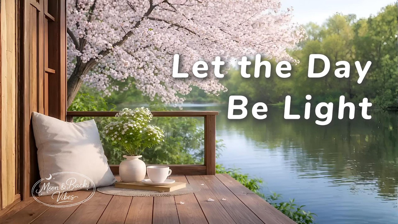 Let the Day Be Light 🌸☕Soft Chill Beats for a Gentle Afternoon | 🎧 Chill & Relax Playlist