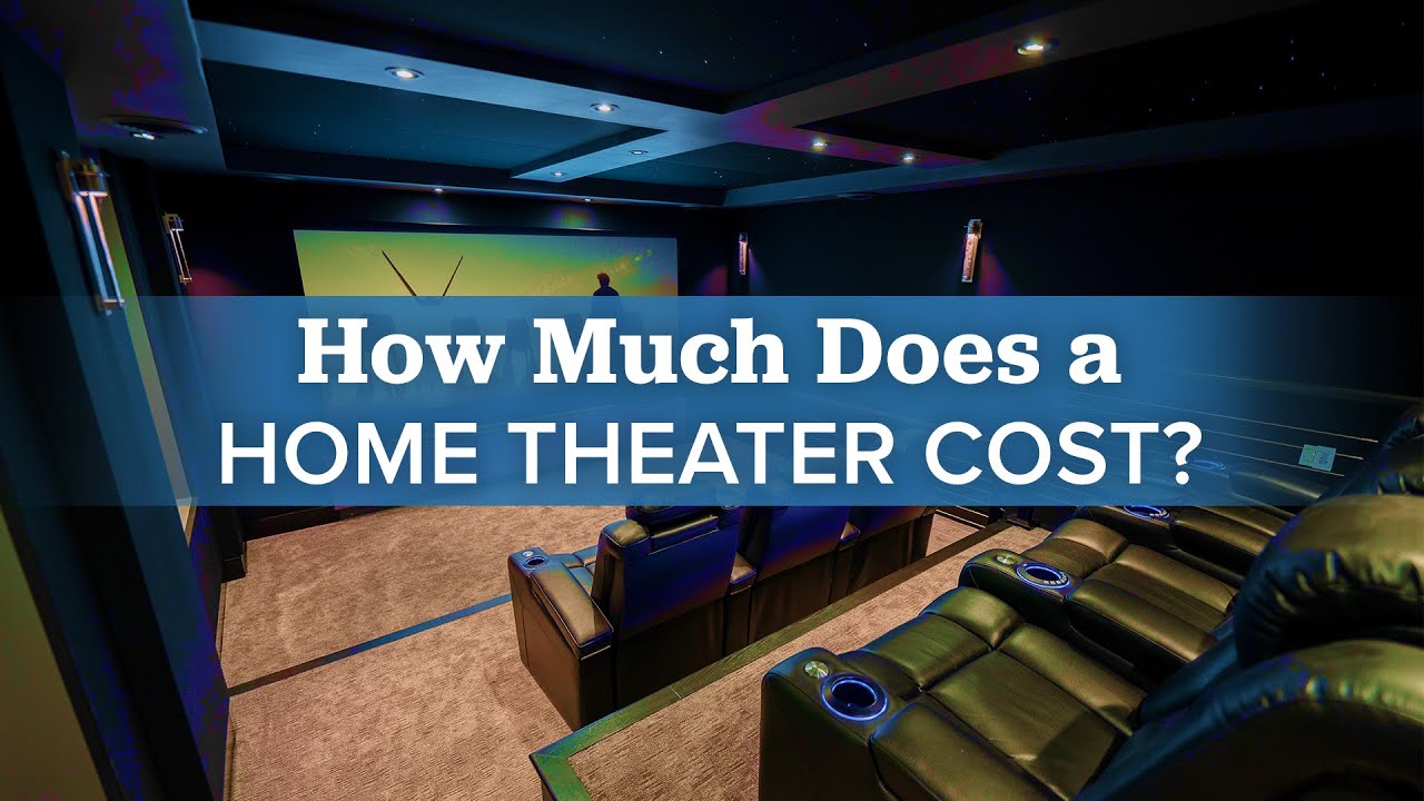 How Much Does a Home Theater Really Cost? A Complete Guide to Help You Plan Your Dream Home Theater