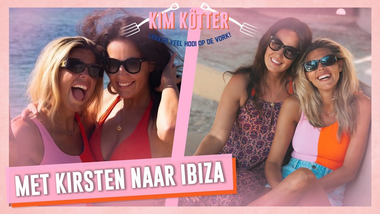 Met Kirsten naar IBIZA! #307 | Kim Kötter