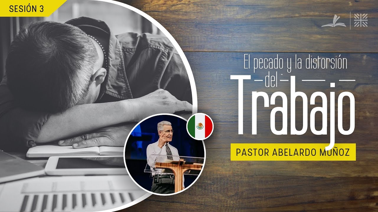 El pecado y la distorsión de nuestro trabajo | Abelardo Muñoz | Conferencia: 