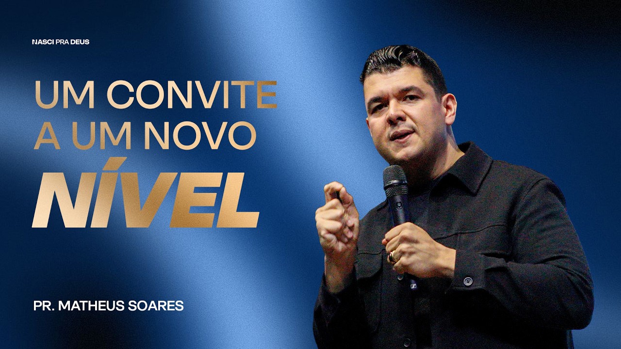 Um convite a um novo nível - Pr. Matheus Soares
