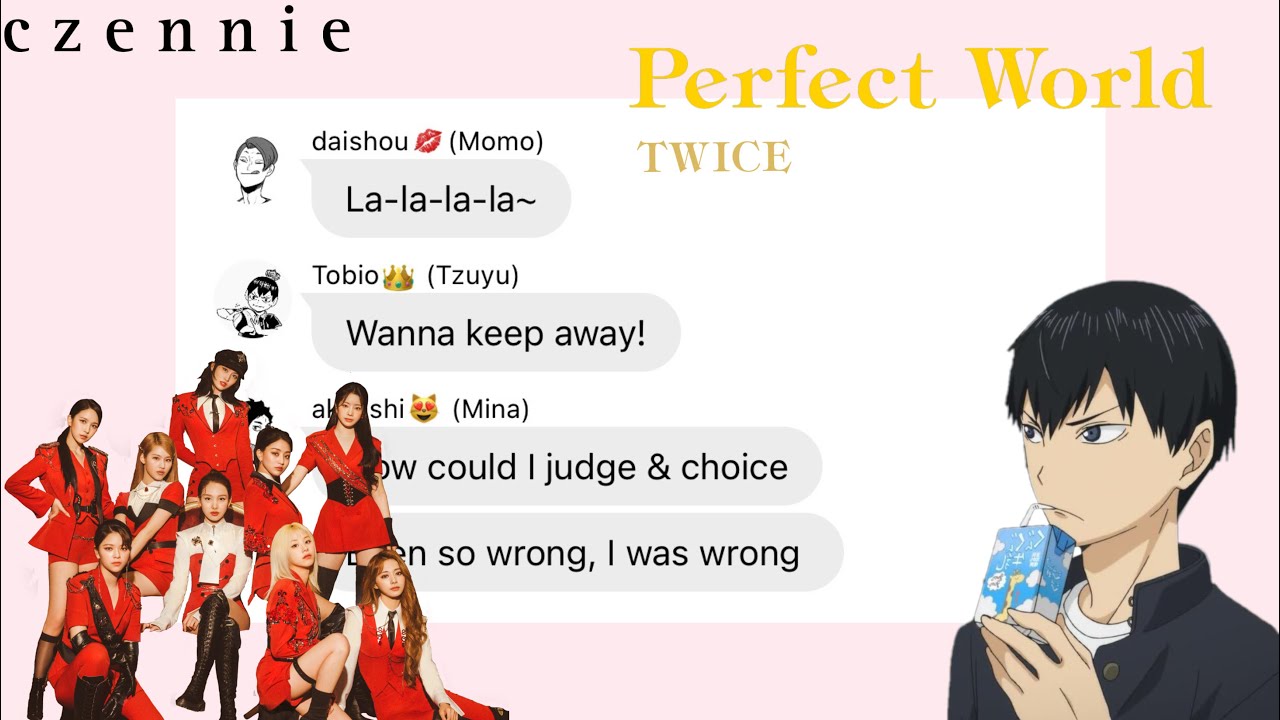 [Perfect world] Haikyuu x Twice || haikyuu texts || jpop || czennie