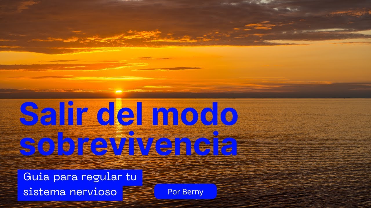 Salir del Modo Sobrevivencia: Guía para Regular tu Sistema Nervioso- Por Berny