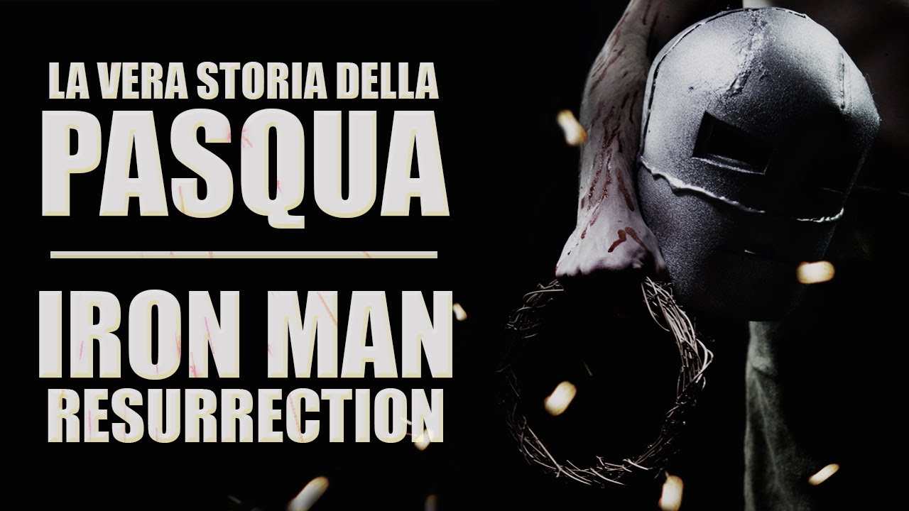 IRON MAN RESURRECTION - La vera storia della pasqua