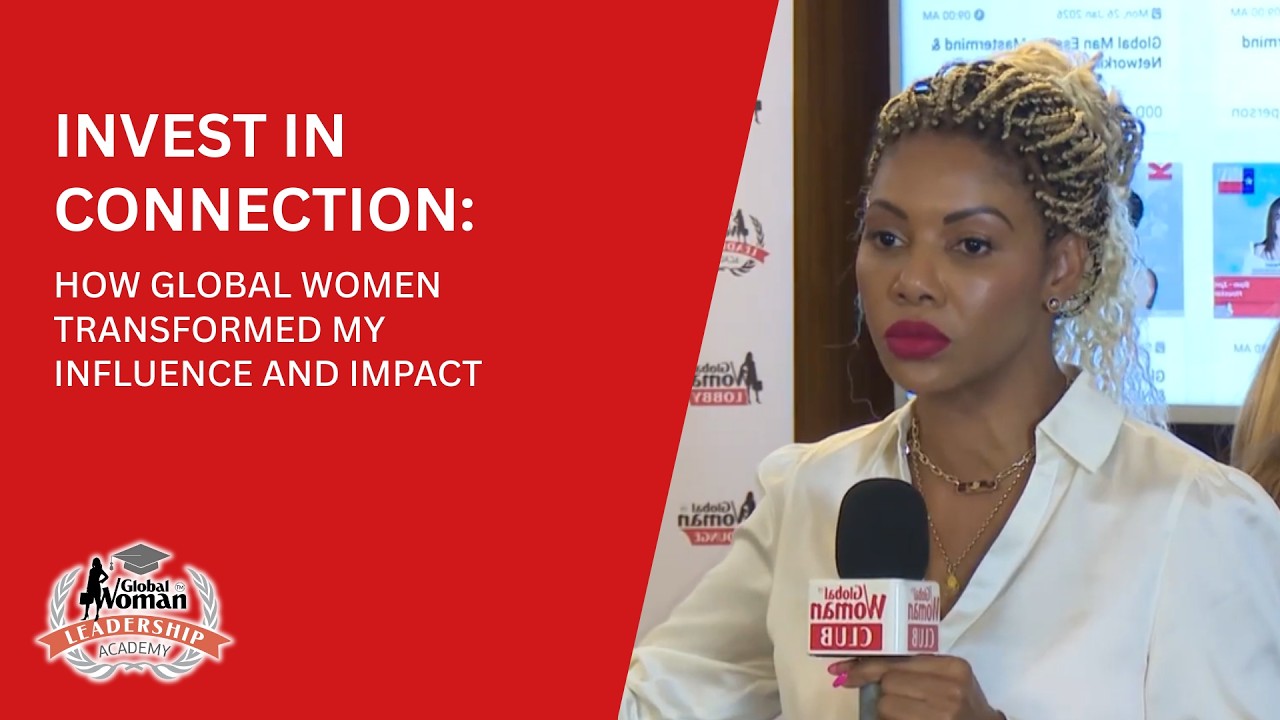 Invest in Connection: How Global Women Transformed My Influence and Impact
