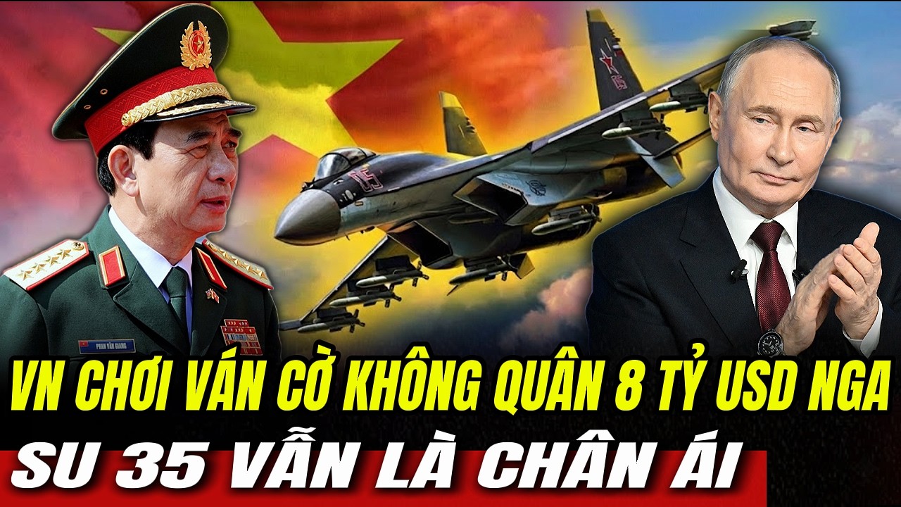 VN Chơi Ván Cờ Không Quân 8 Tỷ USD Nga: Su 35 Vẫn Là Chân Ái | Hiểu Rõ Hơn