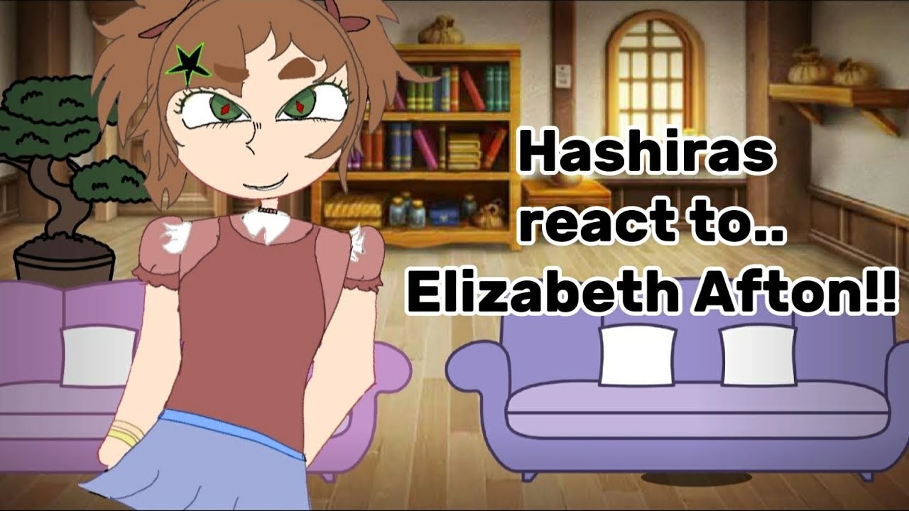 ||Hashiras react to Elizabeth Afton (fnaf)||Sorry it took so long||