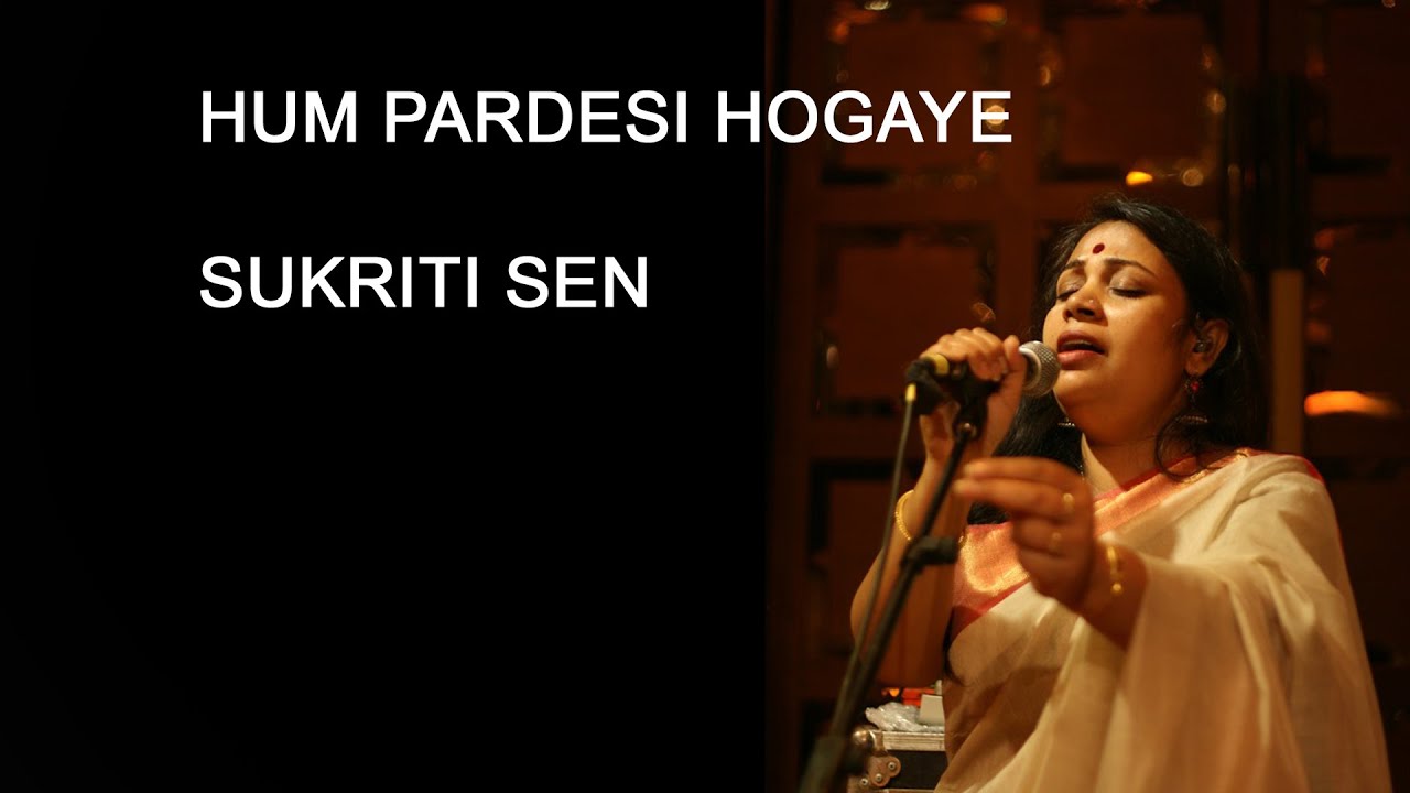Hum Pardesi Ho Gaye - Sukriti Sen