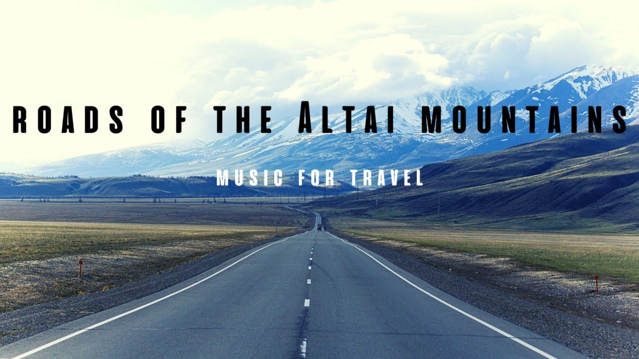 Roads of the Altai Mountains - music for trevel