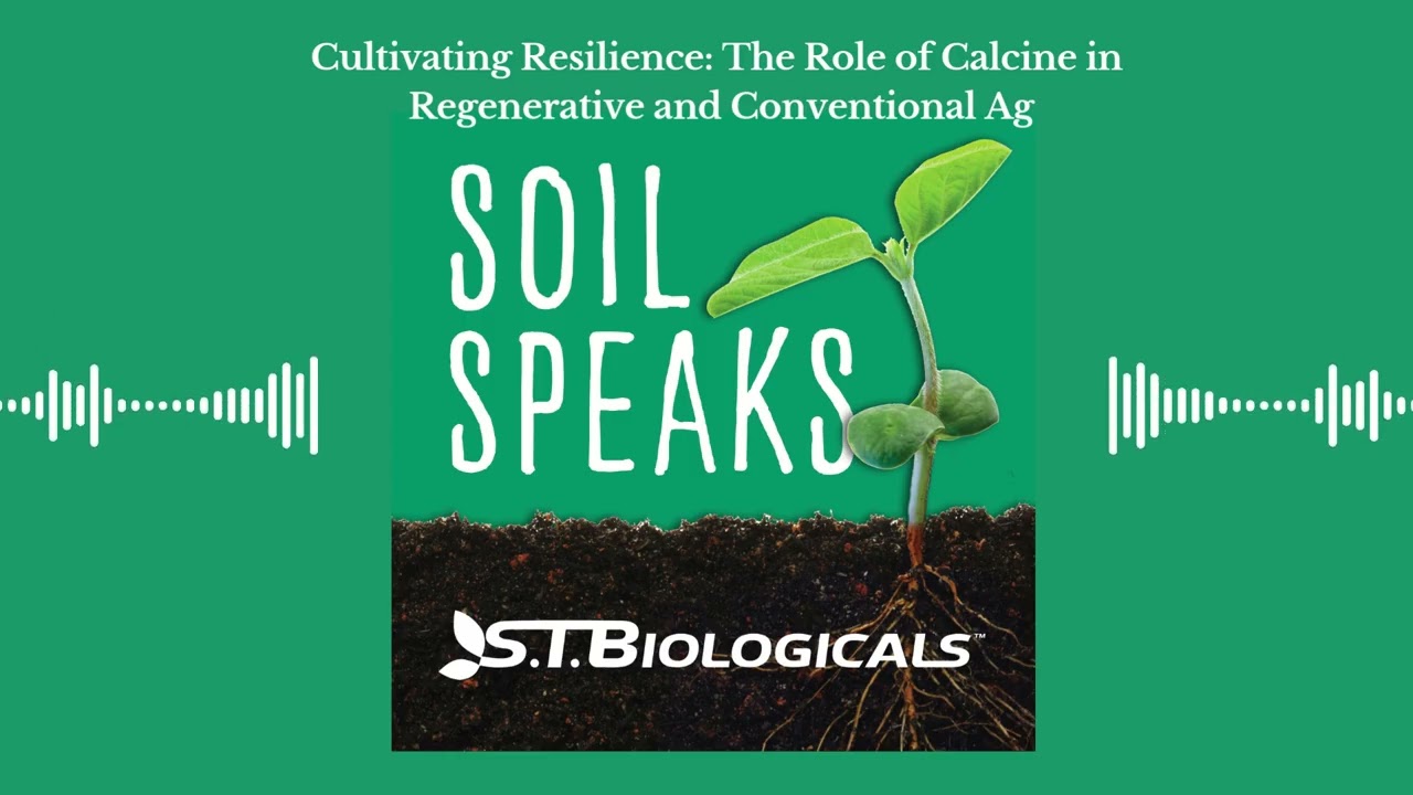 Cultivating Resilience: The Role of Calcine in Regenerative and Conventional Ag | Soil Speaks Pod