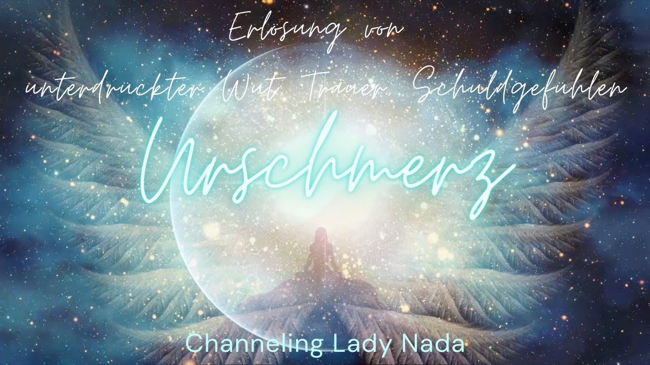 Lady Nada - Urschmerz 💖 Erlösung von unterdrückter Wut, Trauer, Schuldgefühlen 💖